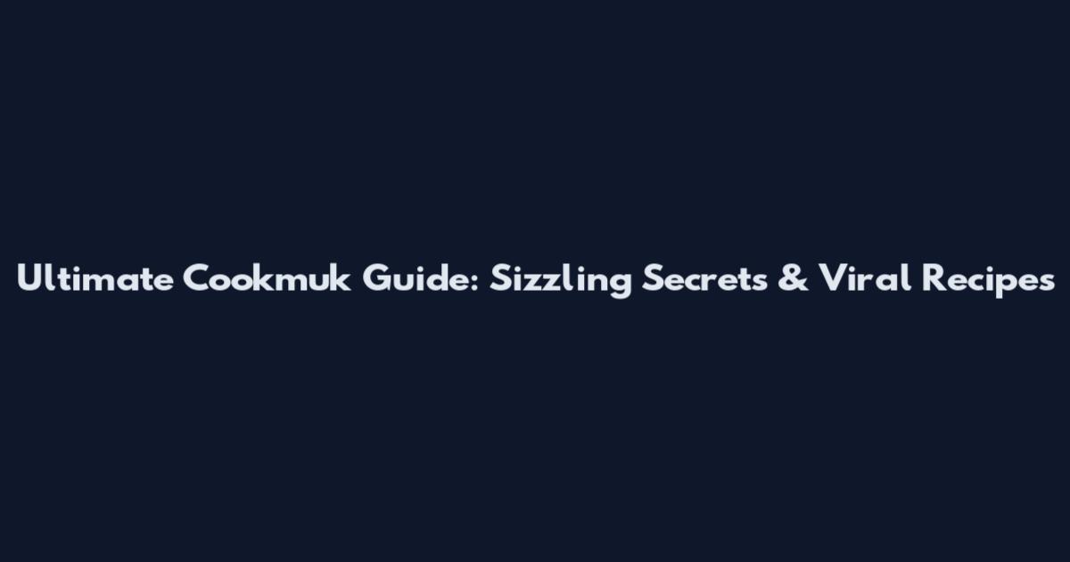 Ultimate Cookmuk Guide: Sizzling Secrets & Viral Recipes