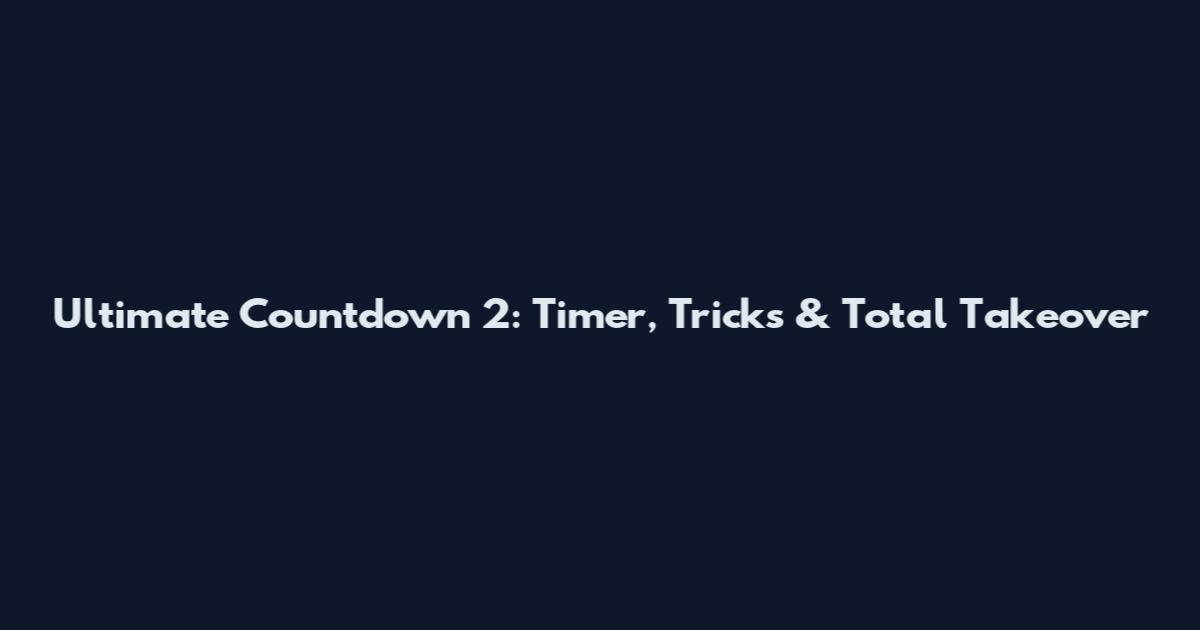 Ultimate Countdown 2: Timer, Tricks & Total Takeover