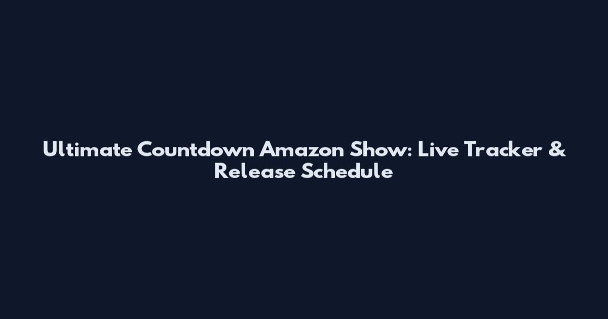 Ultimate Countdown Amazon Show: Live Tracker & Release Schedule