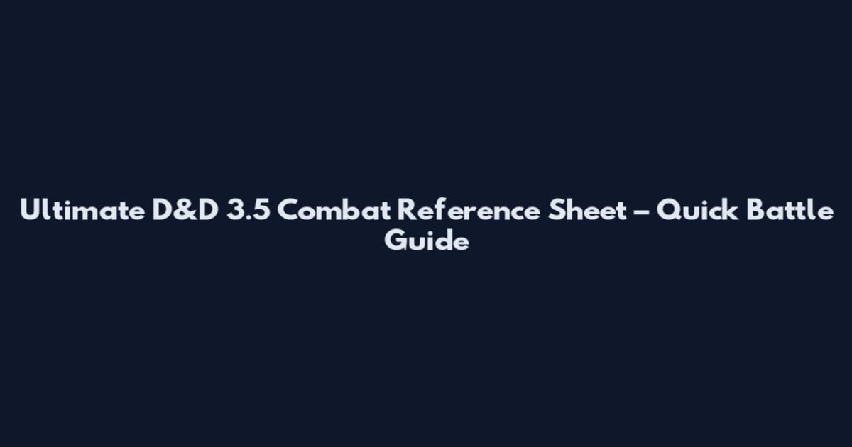 Ultimate D&D 3.5 Combat Reference Sheet – Quick Battle Guide