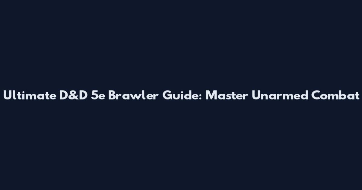 Ultimate D&D 5e Brawler Guide: Master Unarmed Combat