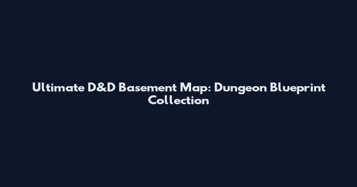 Ultimate D&D Basement Map: Dungeon Blueprint Collection