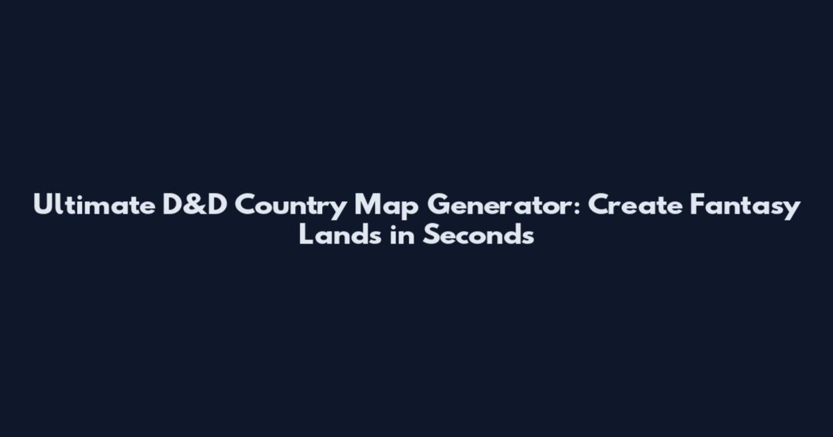 Ultimate D&D Country Map Generator: Create Fantasy Lands in Seconds