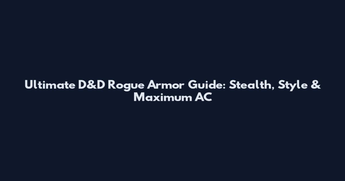 Ultimate D&D Rogue Armor Guide: Stealth, Style & Maximum AC