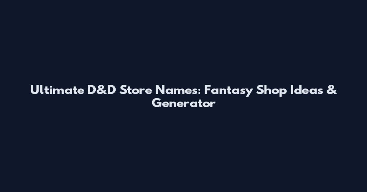 Ultimate D&D Store Names: Fantasy Shop Ideas & Generator