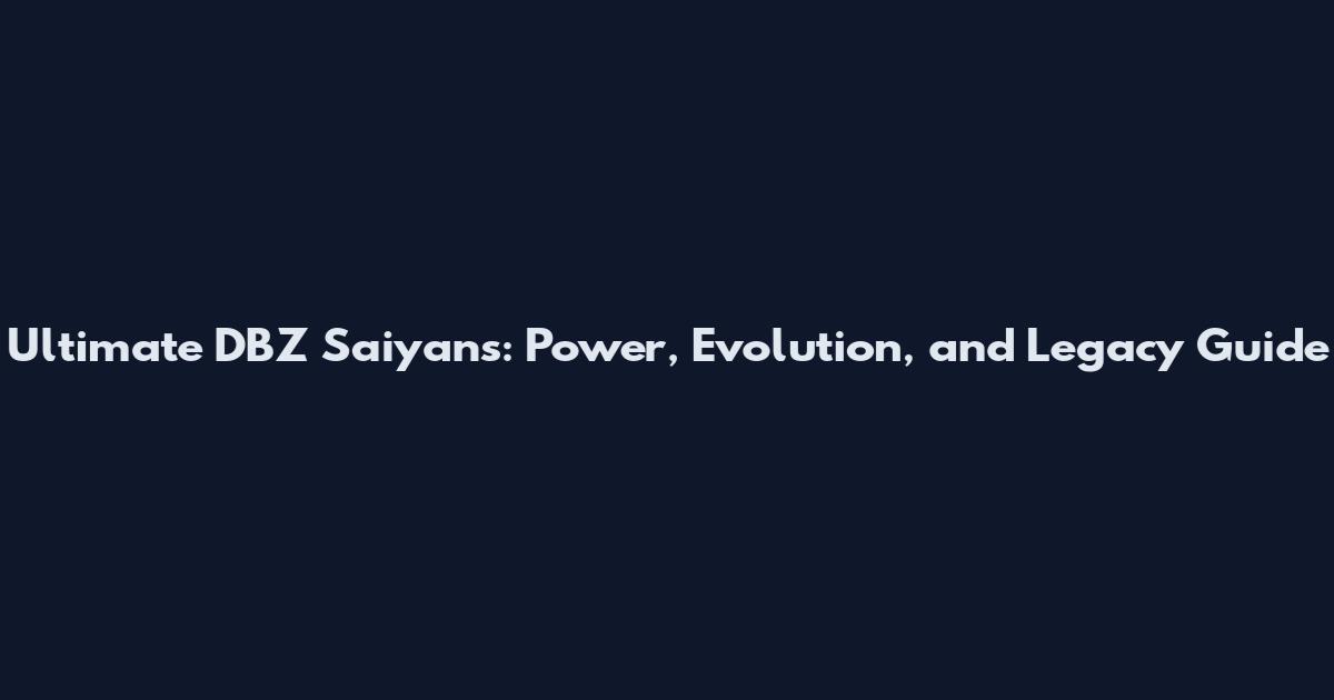 Ultimate DBZ Saiyans: Power, Evolution, and Legacy Guide
