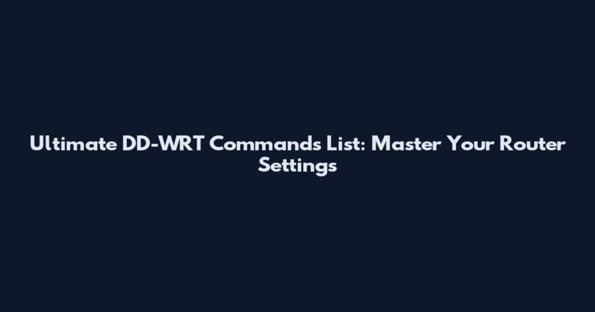 Ultimate DD-WRT Commands List: Master Your Router Settings