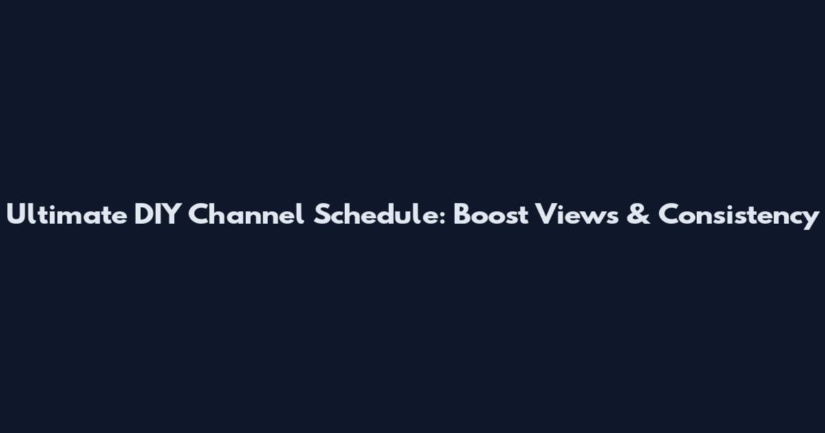 Ultimate DIY Channel Schedule: Boost Views & Consistency