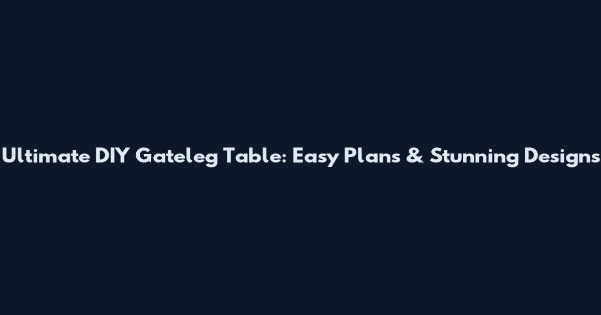 Ultimate DIY Gateleg Table: Easy Plans & Stunning Designs