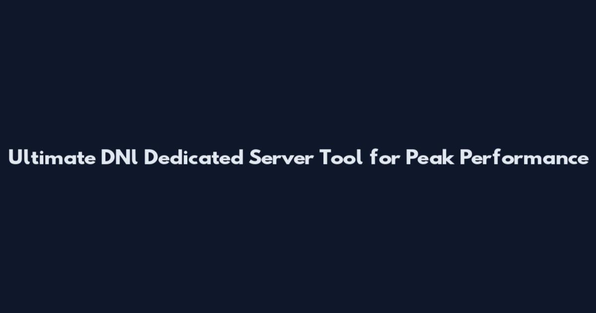 Ultimate DNl Dedicated Server Tool for Peak Performance