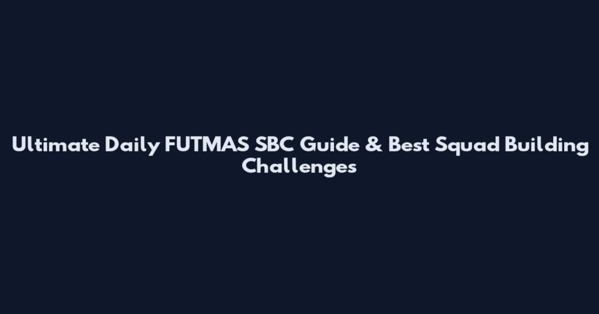 Ultimate Daily FUTMAS SBC Guide & Best Squad Building Challenges