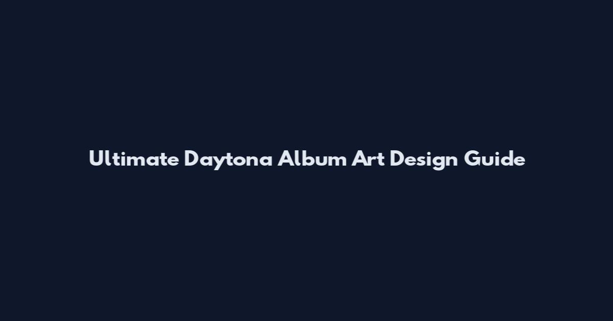 Ultimate Daytona Album Art Design Guide