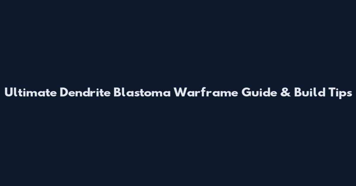Ultimate Dendrite Blastoma Warframe Guide & Build Tips