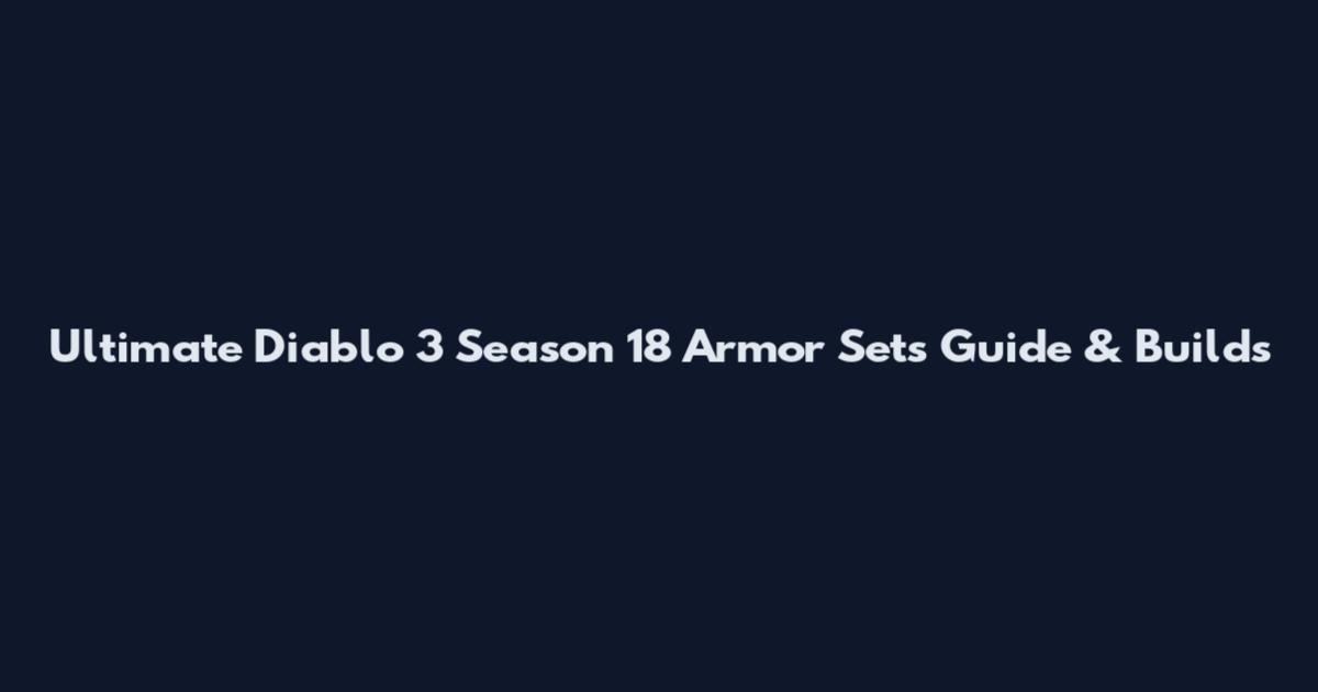 Ultimate Diablo 3 Season 18 Armor Sets Guide & Builds