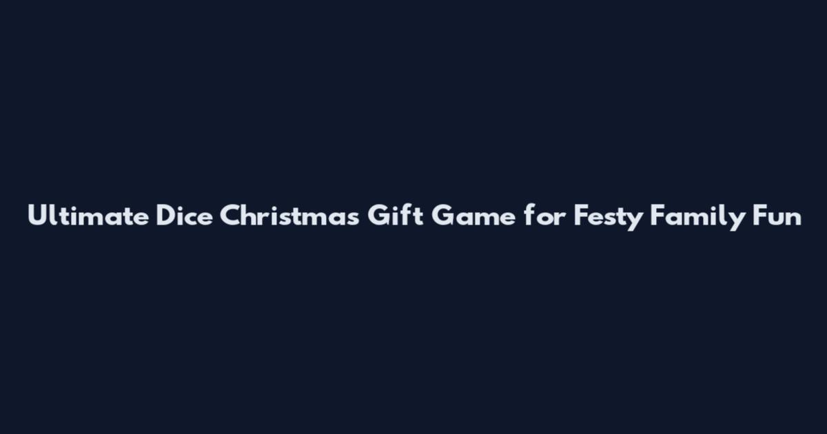 Ultimate Dice Christmas Gift Game for Festy Family Fun