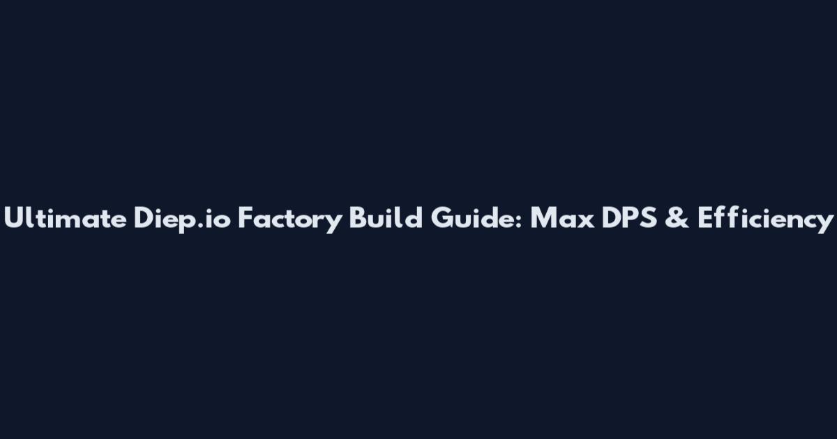Ultimate Diep.io Factory Build Guide: Max DPS & Efficiency