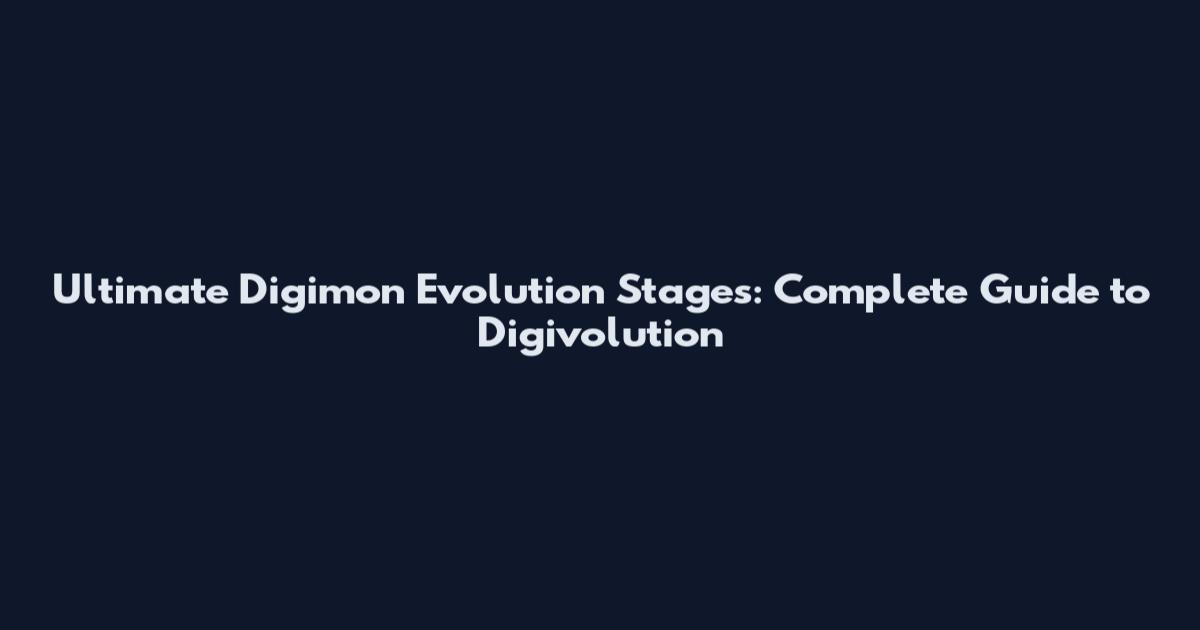 Ultimate Digimon Evolution Stages: Complete Guide to Digivolution