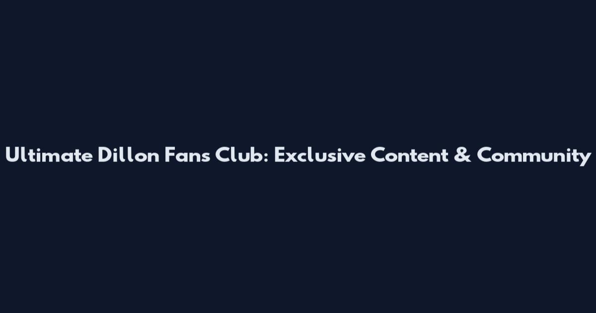 Ultimate Dillon Fans Club: Exclusive Content & Community