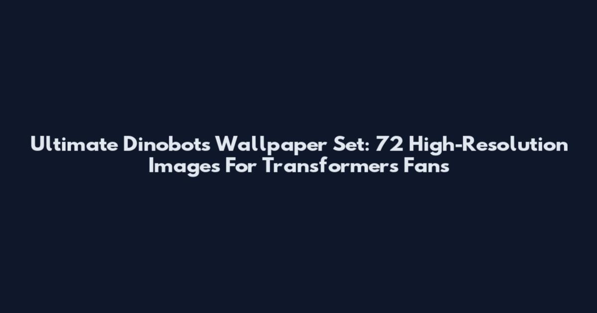 Ultimate Dinobots Wallpaper Set: 72 High-Resolution Images For Transformers Fans