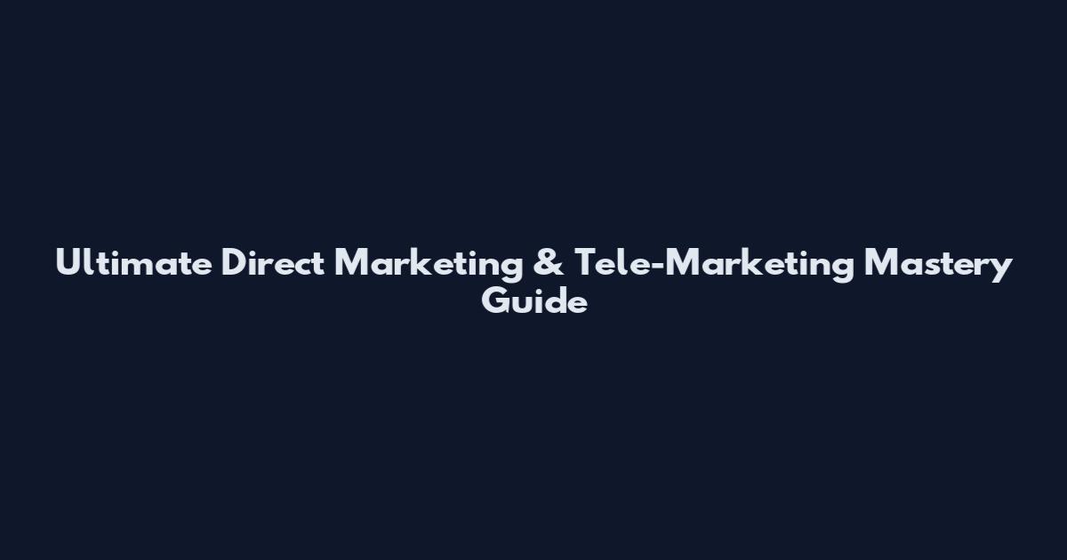 Ultimate Direct Marketing & Tele-Marketing Mastery Guide