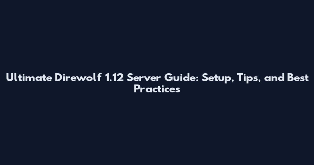 Ultimate Direwolf 1.12 Server Guide: Setup, Tips, and Best Practices