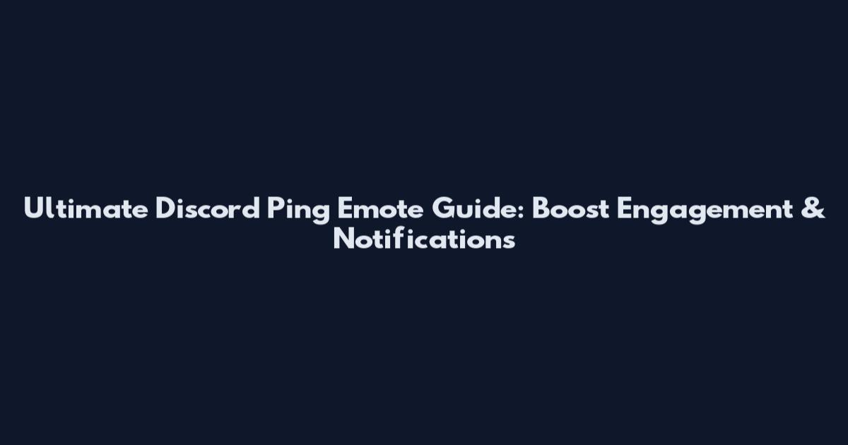 Ultimate Discord Ping Emote Guide: Boost Engagement & Notifications