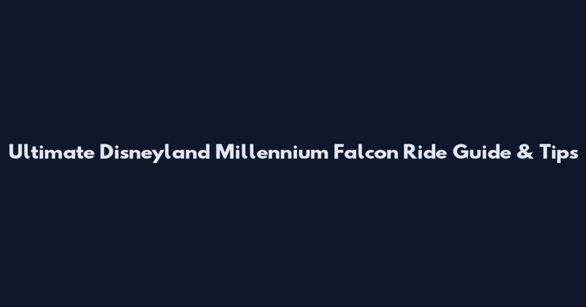 Ultimate Disneyland Millennium Falcon Ride Guide & Tips