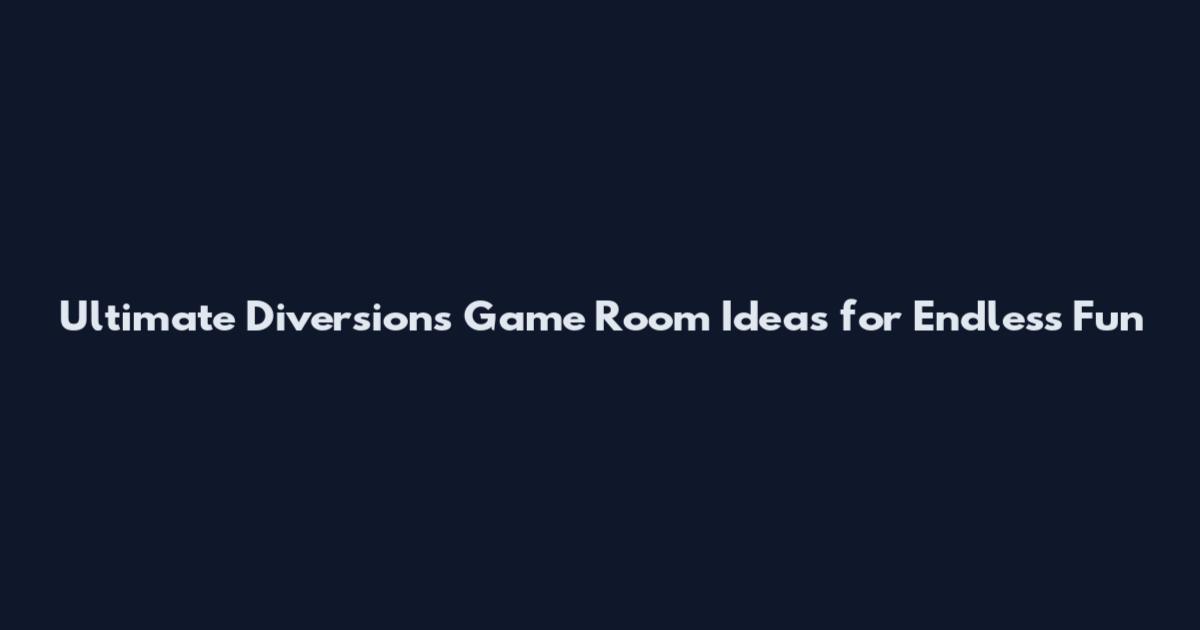 Ultimate Diversions Game Room Ideas for Endless Fun