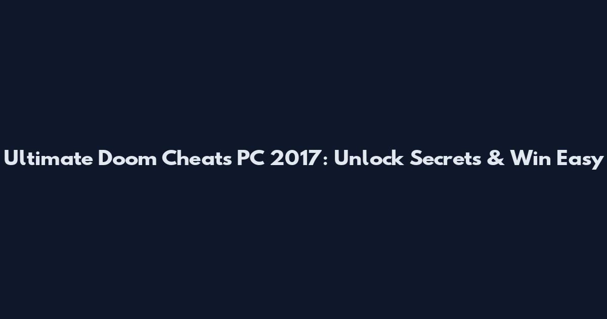Ultimate Doom Cheats PC 2017: Unlock Secrets & Win Easy