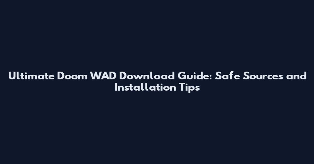 Ultimate Doom WAD Download Guide: Safe Sources and Installation Tips