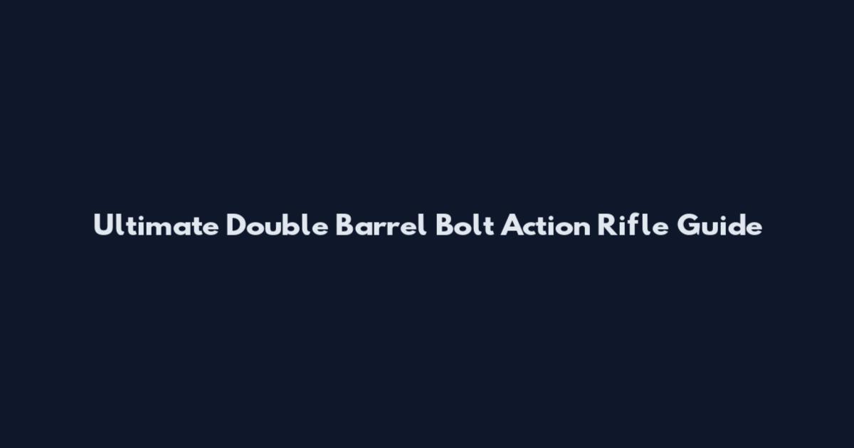 Ultimate Double Barrel Bolt Action Rifle Guide