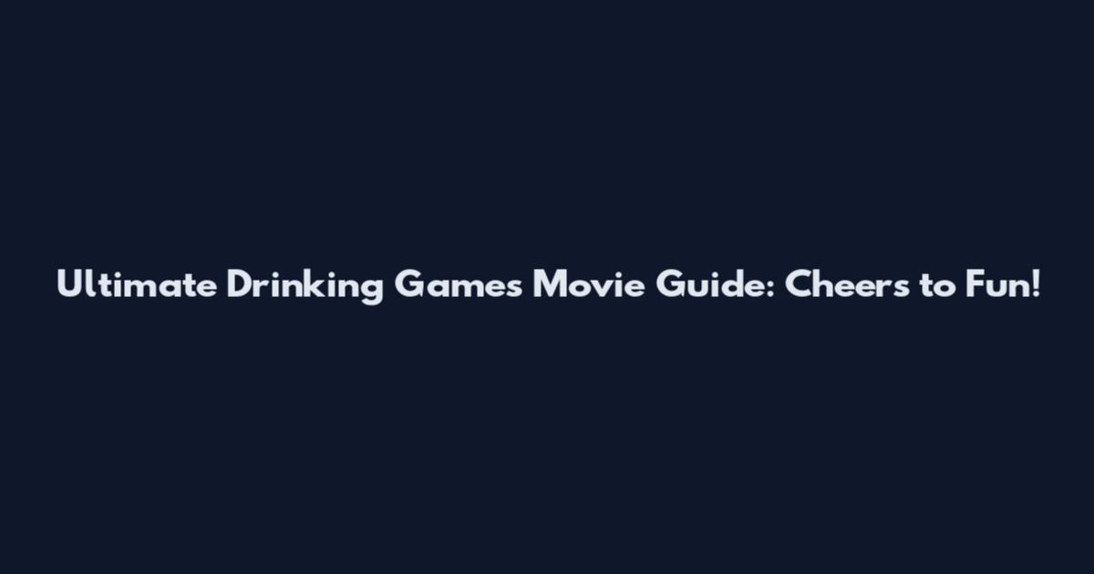 Ultimate Drinking Games Movie Guide: Cheers to Fun!