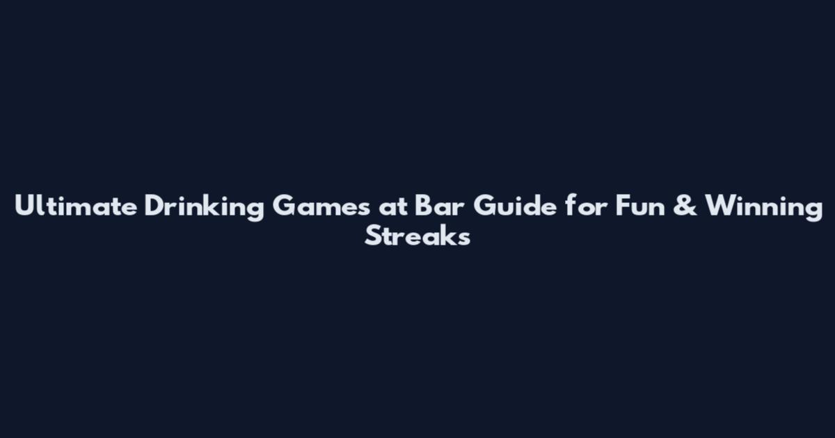 Ultimate Drinking Games at Bar Guide for Fun & Winning Streaks