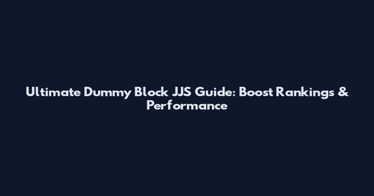 Ultimate Dummy Block JJS Guide: Boost Rankings & Performance