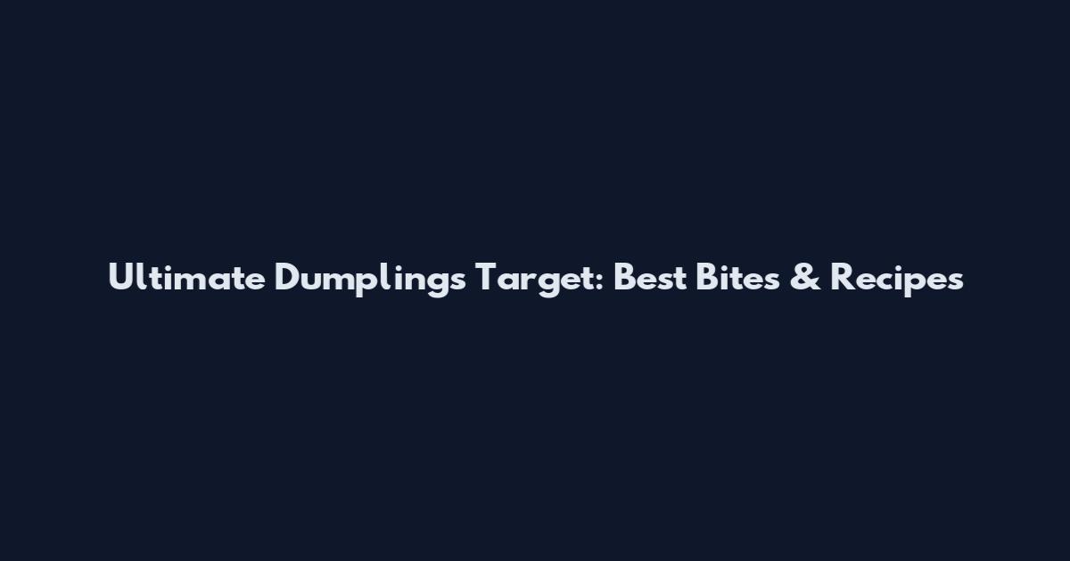 Ultimate Dumplings Target: Best Bites & Recipes