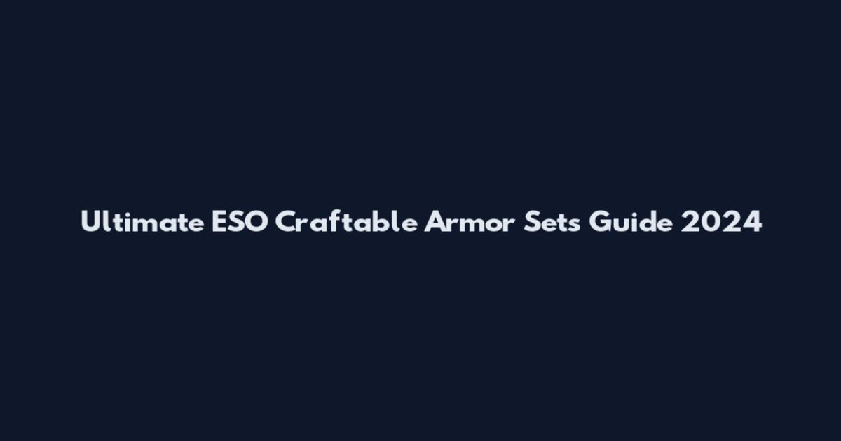 Ultimate ESO Craftable Armor Sets Guide 2024