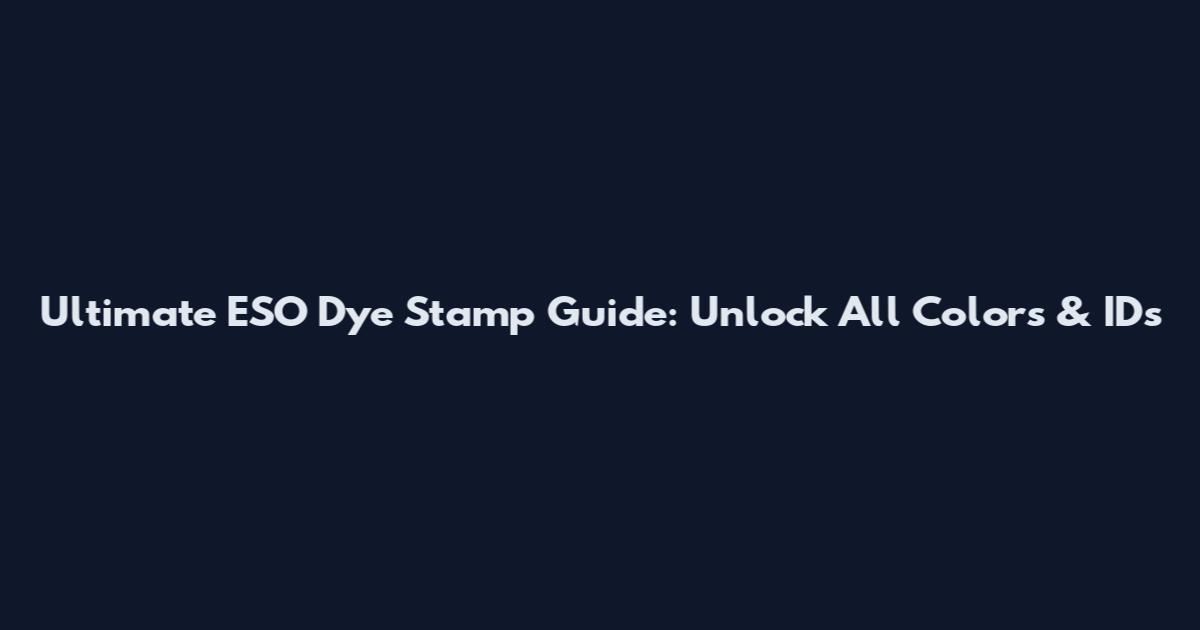 Ultimate ESO Dye Stamp Guide: Unlock All Colors & IDs