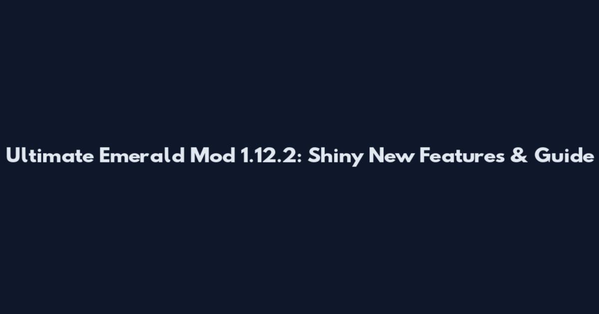 Ultimate Emerald Mod 1.12.2: Shiny New Features & Guide