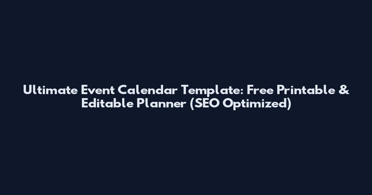 Ultimate Event Calendar Template: Free Printable & Editable Planner (SEO Optimized)