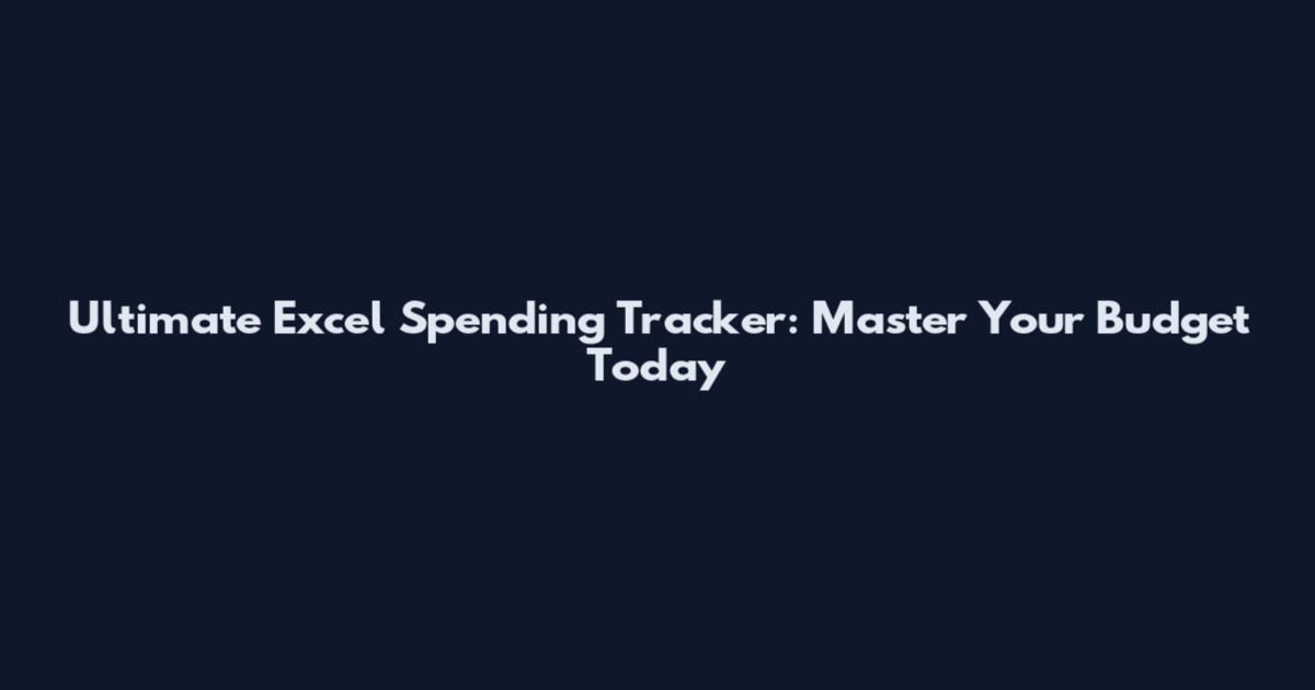 Ultimate Excel Spending Tracker: Master Your Budget Today