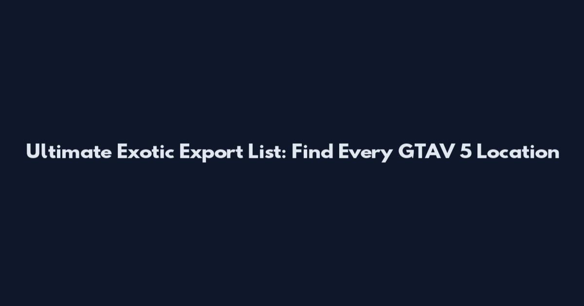 Ultimate Exotic Export List: Find Every GTAV 5 Location
