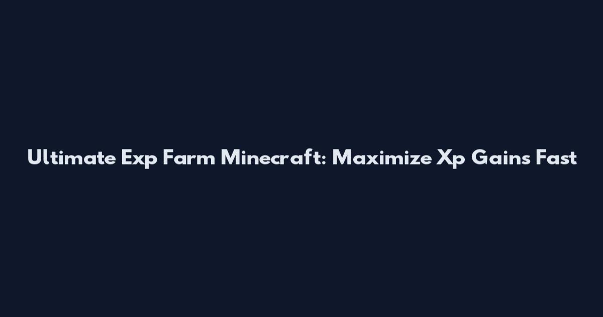 Ultimate Exp Farm Minecraft: Maximize Xp Gains Fast