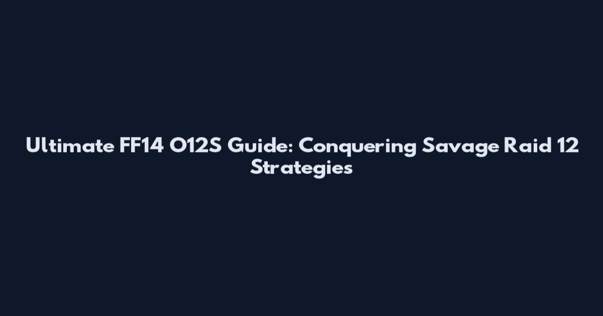 Ultimate FF14 O12S Guide: Conquering Savage Raid 12 Strategies