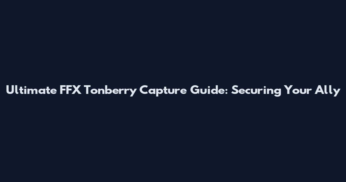 Ultimate FFX Tonberry Capture Guide: Securing Your Ally