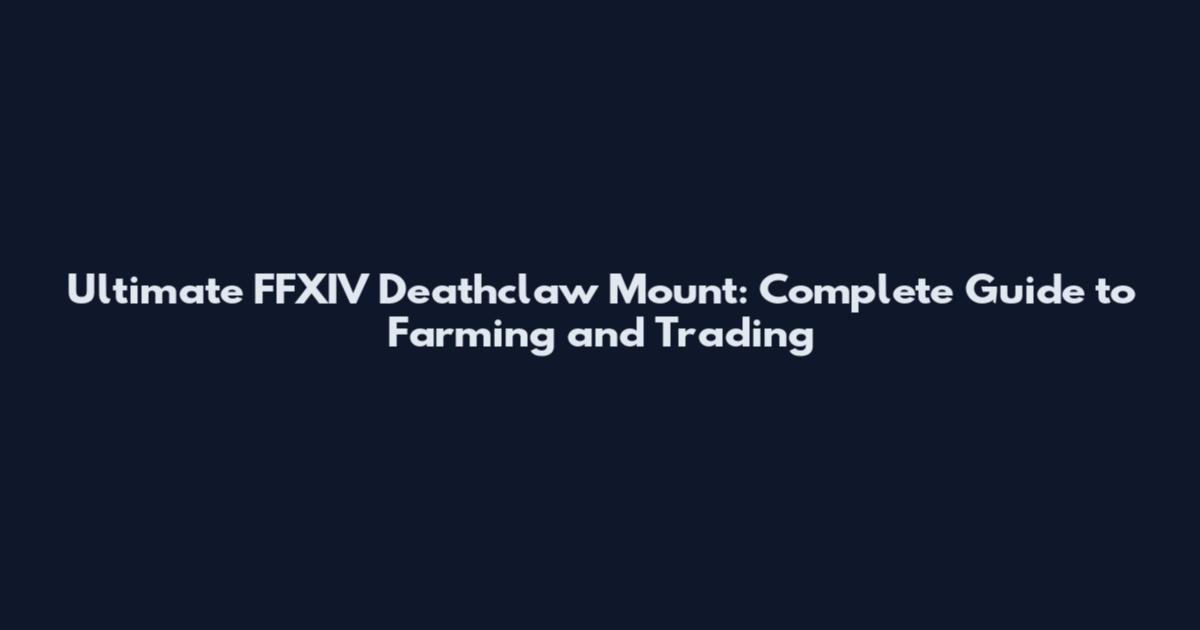 Ultimate FFXIV Deathclaw Mount: Complete Guide to Farming and Trading