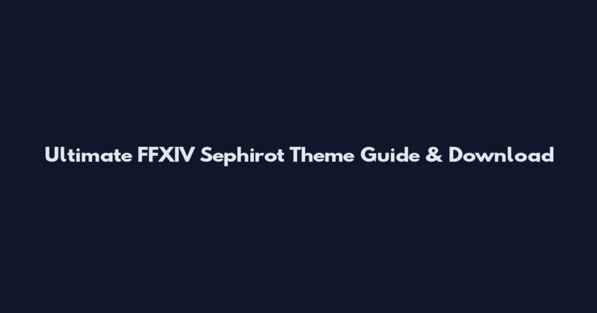 Ultimate FFXIV Sephirot Theme Guide & Download