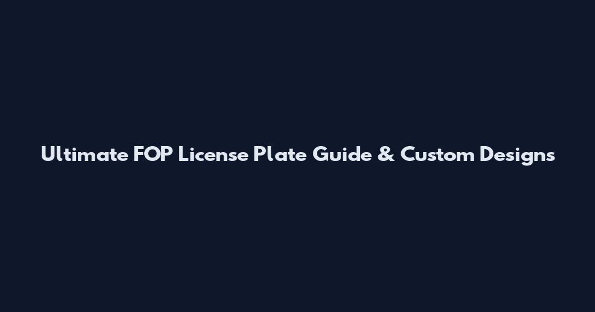 Ultimate FOP License Plate Guide & Custom Designs