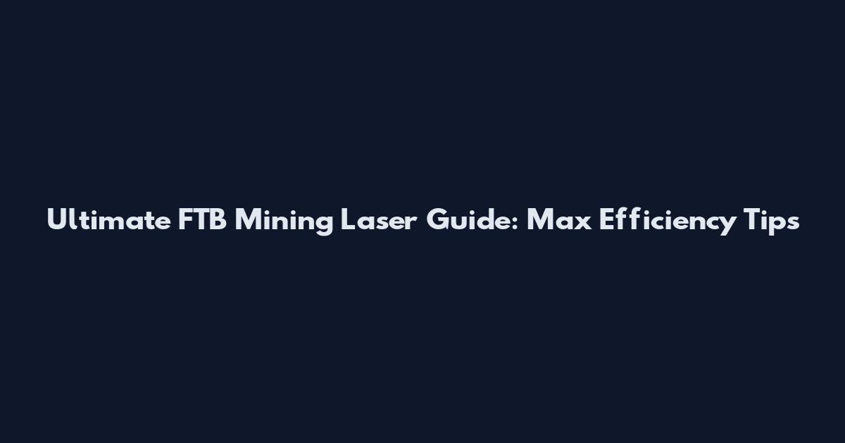 Ultimate FTB Mining Laser Guide: Max Efficiency Tips