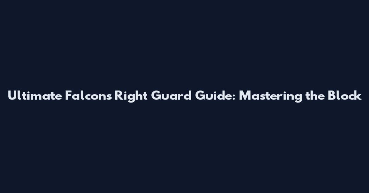 Ultimate Falcons Right Guard Guide: Mastering the Block