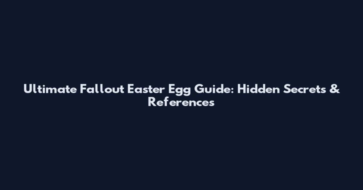 Ultimate Fallout Easter Egg Guide: Hidden Secrets & References
